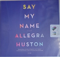Say My Name written by Allegra Huston performed by Jill Redfield on Audio CD (Unabridged)